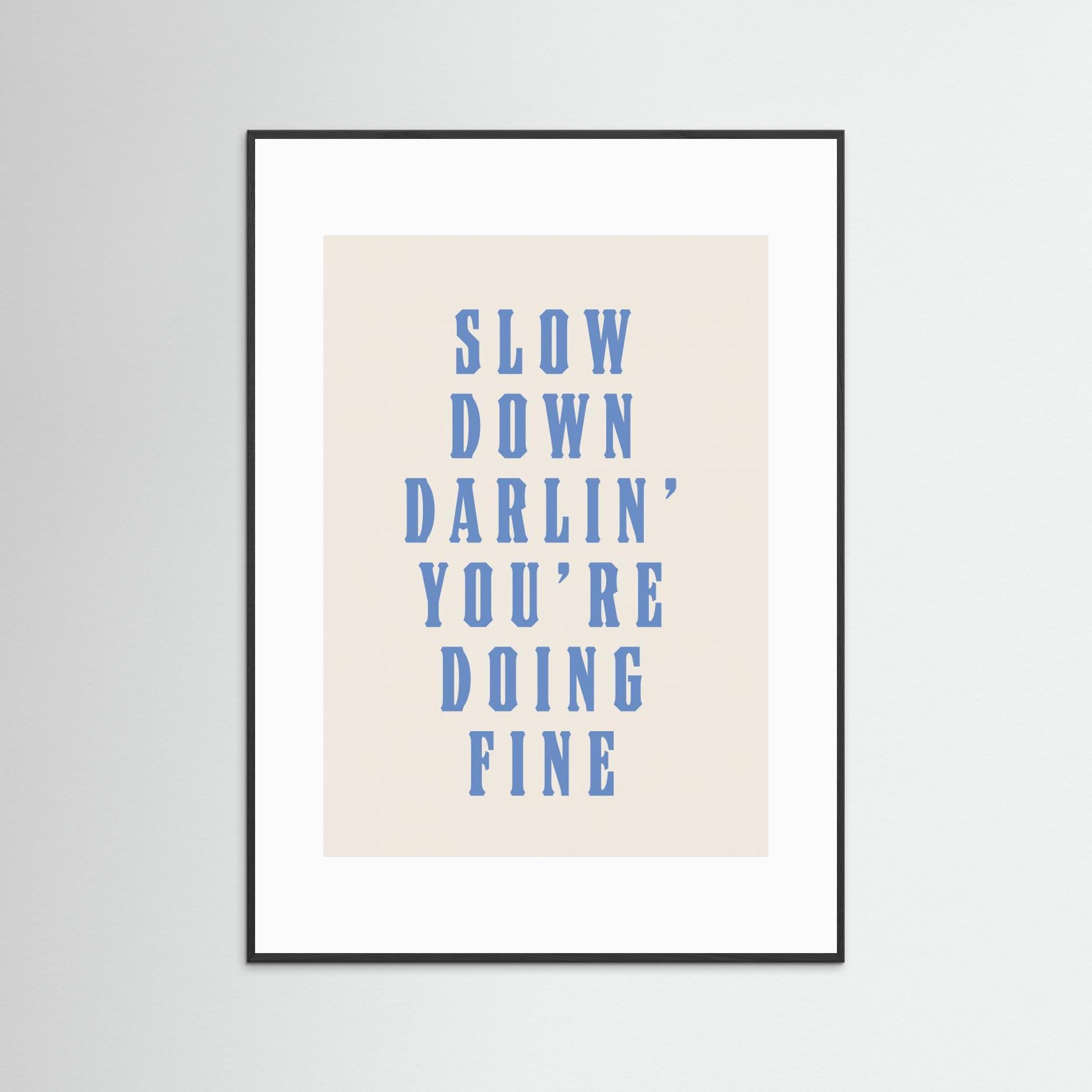 Slow Down Darling You're Doing Fine by Tara Royle
